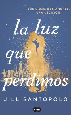 La Luz Que Perdimos / The Light We Lost by Jill Santopolo