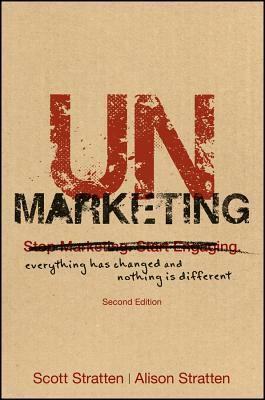 Unmarketing: Everything Has Changed and Nothing is Different by Scott Stratten, Alison Kramer