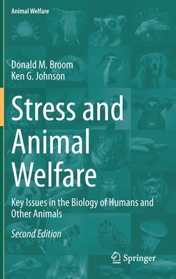 Stress and Animal Welfare: Key Issues in the Biology of Humans and Other Animals by Ken G. Johnson, Donald M. Broom