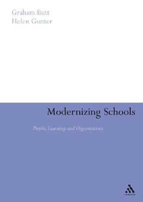 Modernizing Schools: People, Learning and Organizations by Graham Butt, Helen M. Gunter