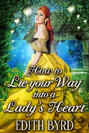 How to Lie your Way into a Lady's Heart by Edith Byrd, Edith Byrd