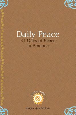 Daily Peace: 31 Days of Peace in Practice by Maya Gonzalez