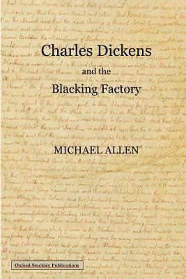 Charles Dickens and the Blacking Factory by Michael Allen