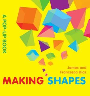 Making Shapes by James Diaz, Francesca Diaz