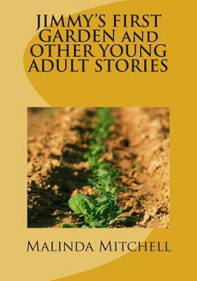 JIMMY'S FIRST GARDEN and OTHER YOUNG ADULT STORIES by Malinda Mitchell