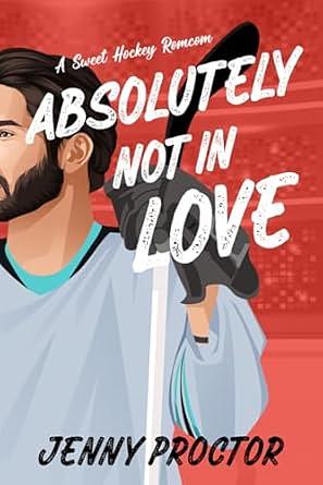 Absolutely Not in Love by Jenny Proctor