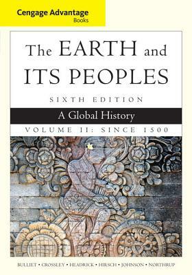 The Earth and Its Peoples, Volume II: A Global History: Since 1500 by Richard Bulliet, Daniel Headrick, Pamela Crossley
