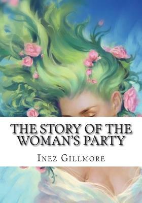 The Story of The Woman's Party by Inez Haynes Gillmore