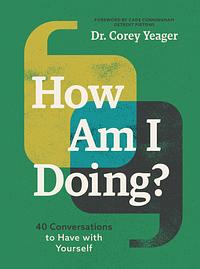 How Am I Doing?: 40 Conversations to Have with Yourself by Corey Yeager