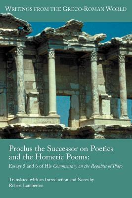 Proclus the Successor on Poetics and the Homeric Poems: Essays 5 and 6 of His Commentary on the Republic of Plato by Robert Lamberton, Proclus