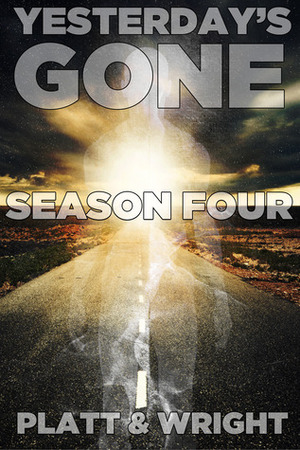 Yesterday's Gone: Season Four by Sean Platt, David W. Wright