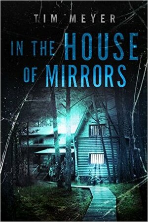 In the House of Mirrors by Tim Meyer