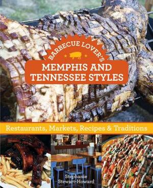 Barbecue Lover's Memphis and Tennessee Styles: Restaurants, Markets, Recipes & Traditions by Stephanie Stewart-Howard