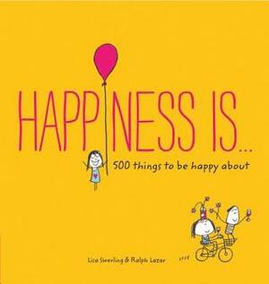 Happiness Is . . .: 500 Things to Be Happy About (Pursuing Happiness Book, Happy Kids Book, Positivity Books for Kids) by Lisa Swerling, Ralph Lazar