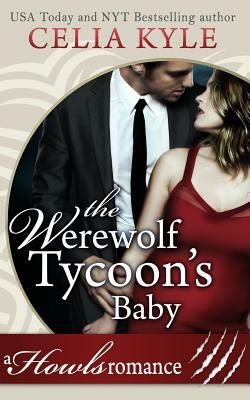 The Werewolf Tycoon's Baby (Paranormal Werewolf Secret Baby Romance) by Celia Kyle