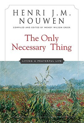 The Only Necessary Thing: Living a Prayerful Life by Henri J.M. Nouwen