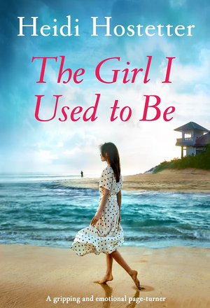The Girl I Used to Be by Heidi Hostetter