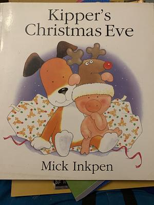 Kipper's Christmas Eve by Mick Inkpen