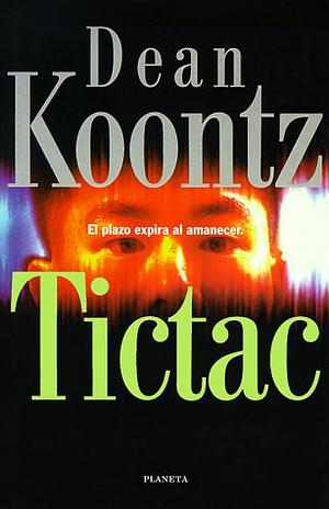 Tictac: el plazo expira al amanecer by Dean Koontz