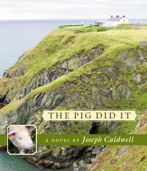 The Pig Did It by Joseph Caldwell