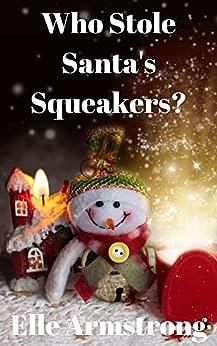 Who Stole Santa's Squeakers by Elle Armstrong