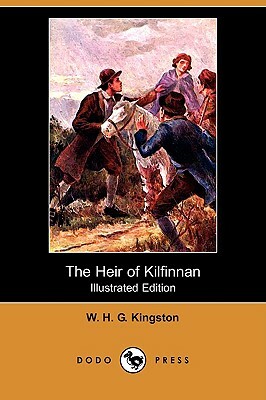 The Heir of Kilfinnan (Illustrated Edition) (Dodo Press) by W. H. G. Kingston, William H. G. Kingston