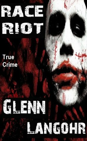 Race Riot, A Shocking, Inside Look at Prison Life (Prison Killers- Book 1) by Glenn Langohr