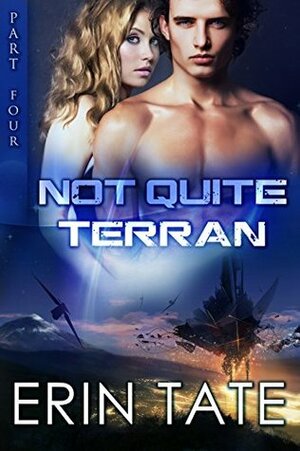 Not Quite Terran Part 4 by Erin Tate