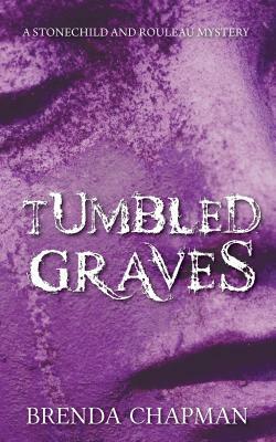 Tumbled Graves: A Stonechild and Rouleau Mystery by Brenda Chapman