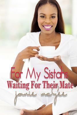 For My Sistahs, Waiting For Their Mate by Janie McGee