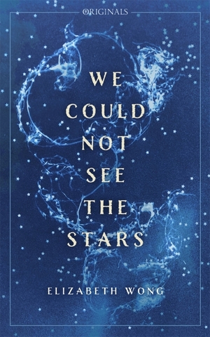 We Could Not See The Stars by Elizabeth Wong