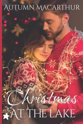 Christmas at the Lake: Two heartwarming sweet and clean Christian small-town romances set in Huckleberry Lake, Idaho by Autumn MacArthur