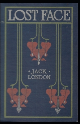 Lost Face: Jack London (World Literature) [Annotated] by Jack London