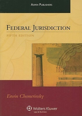 Federal Jurisdiction (Aspen Student Treatise) by Erwin Chemerinsky