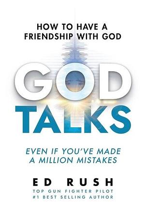 God Talks: How to Have a Friendship with God by Ed Rush