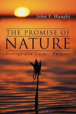 The Promise of Nature: Ecology and Cosmic Purpose by John F. Haught