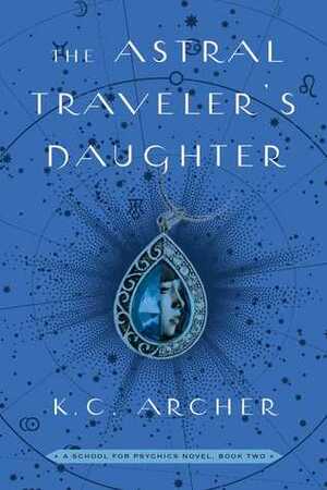 The Astral Traveler's Daughter by K.C. Archer