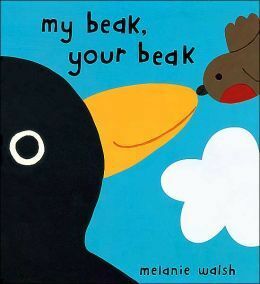 My Beak, Your Beak by Melanie Walsh