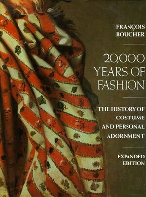 20,000 Years of Fashion: The History of Costume and Personal Adornment by Yvonne Deslandres, François Boucher