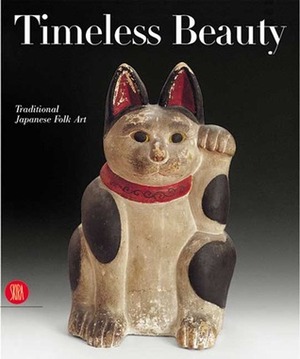 Timeless Beauty: Traditional Japanese Folk Art by Anna Jackson, Gregory Irvine, Rubert Faulkner, Edmund de Waal, Annie M. Van Assche
