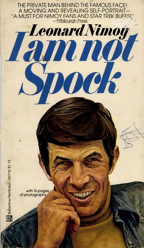I Am Not Spock by Leonard Nimoy