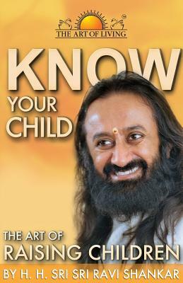Know Your Child: The Art of Raising Children by Sri Sri Ravi Shankar