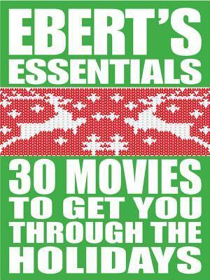 30 Movies to Get You Through the Holidays: Ebert's Essentials by Roger Ebert