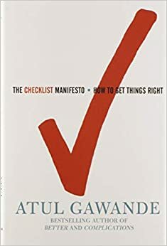 The Checklist Manifesto: How to Get Things Right by Atul Gawande