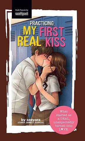 Practicing My First Real Kiss by Ciara Jamie Garcia