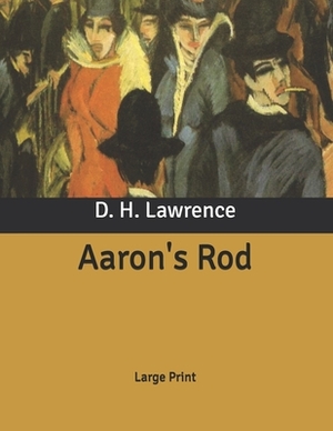 Aaron's Rod: Large Print by D.H. Lawrence