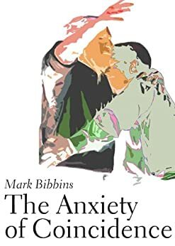 The Anxiety of Coincidence by Mark Bibbins