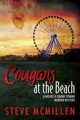 Cougars at the Beach: A Mickke D Grand Strand Murder Mystery by Steve McMillen