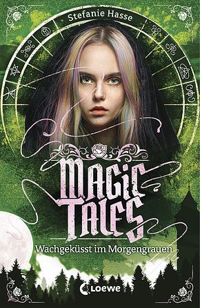 Magic Tales -Wachgeküsst im Morgengrauen by Stefanie Hasse