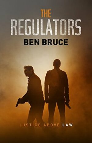 The Regulators: Justice Above Law (A Vigilante Thriller) by Ben Bruce